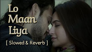 Lo Maan Liya [ Slowed+Reverb ] - Raaz Reboot | Arijit Singh | Jeet G | Emraan H | Kriti K | Kausar M