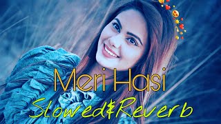 Meri Hasi | Romantic | Slowed&Reverb |