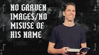 The 10 Commandments: No Graven Images/No misuse of His name