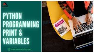 Python Programming Tutorial 01 - Print & Variables | Elsoft Consulting LLC
