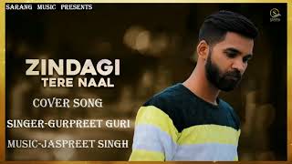 Zindagi Tere Naal - Cover Song- Gurpreet Guri - Khan Saab & Pav Dharia - Latest Punjabi Song 2018