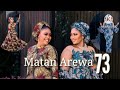 matan arewa episode 73