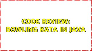 Code Review: Bowling Kata in Java (2 Solutions!!)