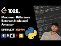 Maximum Difference Between Node and Ancestor | Leet code 1026 | Theory explained + Python code