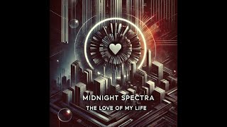 Midnight Spectra The Love of my life