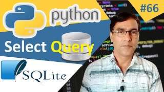 SQLite Select Query | Python tutorial for beginners - 66 | SQLite Database with Python store data
