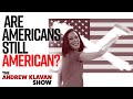 Are Americans Still American? | Ep. 944