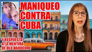 MANIQUEO CONTRA CUBA (Y RESPUESTA a la MENTIRA de Old Harcore)