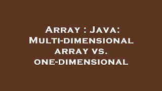 Array : Java: Multi-dimensional array vs. one-dimensional