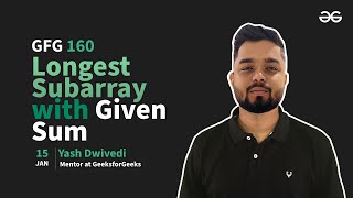 GfG 160 | Day- 62 | Longest Subarray with Given Sum | 160 Days Daily DSA Problem Solving | GfG