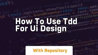 How to use tdd for ui design
