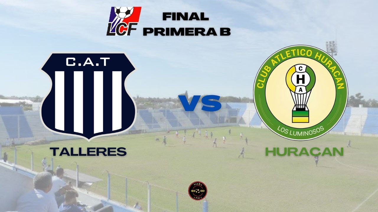 TALLERES VS HURACAN || FINAL PRIMERA B LCF - YouTube