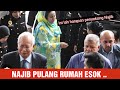 HOREY NAJIB PULANG RUMAH ESOK