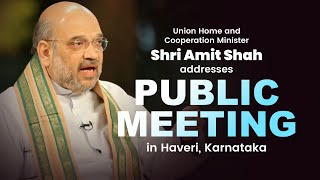 Union Home and Cooperation Minister Shri Amit Shah addresses public meeting in Haveri, Karnataka
