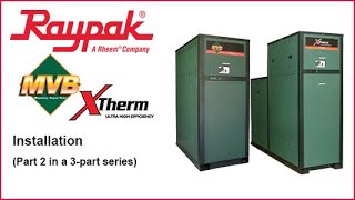 Raypak® MVB \u0026 Xtherm Installation - Training Video