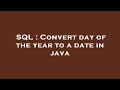SQL : Convert day of the year to a date in java
