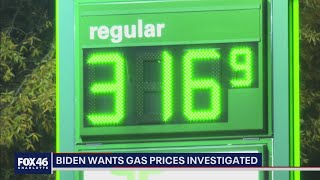 Biden wants gas prices investigated