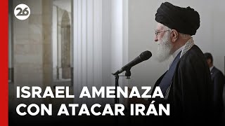 MEDIO ORIENTE | Israel amenaza con atacar Irán si Teherán ataca su territorio