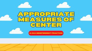 Appropriate Measures of Center (6.02a Independent Practice, 7th Grade)