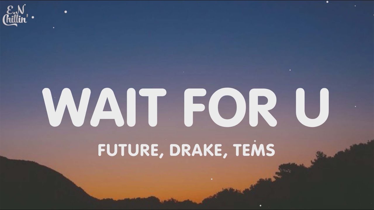 Future - WAIT FOR U (Lyrics) Ft. Drake, Tems - YouTube