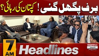 Imran Khan Ki Rehai  | Baraf Pighal Gayi  | News Headlines 7 AM | Pakistan News | Latest News
