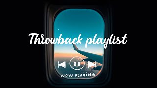 Throwback songs  ~ Let's go on a trip through your nostalgia