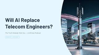 LinkPulse Podcast: Will AI Replace Telecom Engineers? The Truth Nobody Tells You