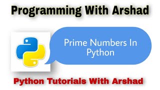 Printing Prime Numbers Using Python. Python Tutorials With Arshad#19.