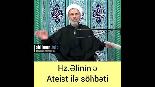 Hz.Əlinin ə ateist ilə söhbəti - Hacı Əhliman