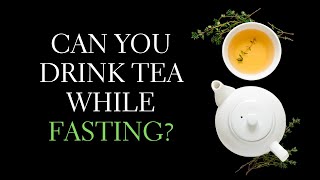 4 Teas to Drink While Fasting - Can You Drink Tea While Fasting?