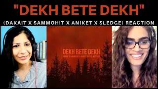 DEKH BETE DEKH (DAKAIT X SAMMOHIT X ANIKET X SLEDGE) REACTION! || AAVRUTTI X TEAM EVO
