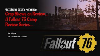 Wasteland Games Crap Shows on Review #5... A Fallout 76 Camp Review Series...