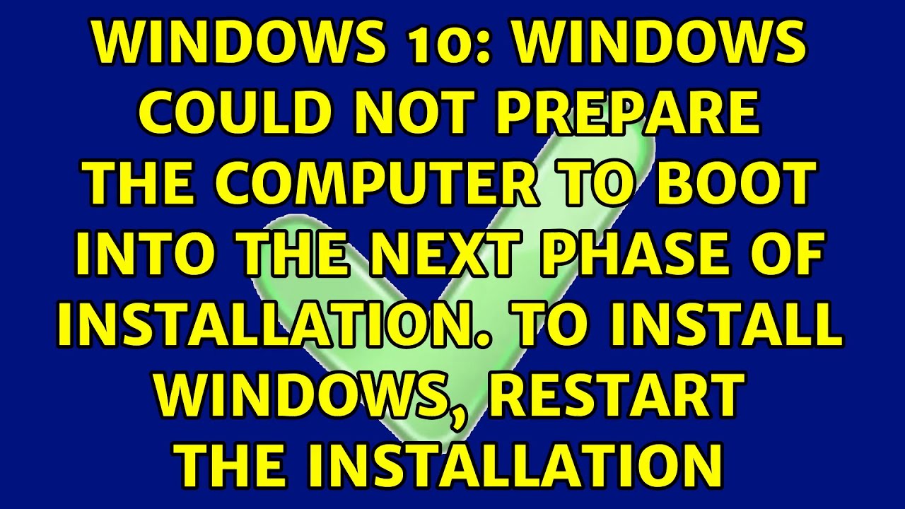 Windows Could Not Prepare The Computer To Boot Into The Next Phase Of ...