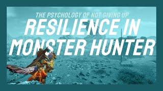 Resilience in Monster Hunter: The Psychology Behind Not Giving Up