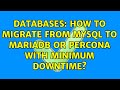 Databases: How to migrate from MySQL to MariaDB or Percona with minimum downtime?