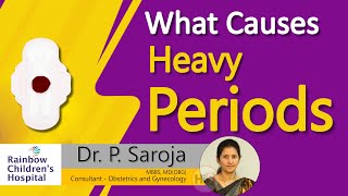 What Causes Heavy Periods l Dr. P. Saroja l Consultant Obstetrics and Gynecologist | Hi9