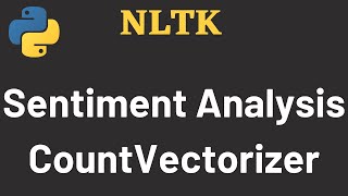 NLTK Tutorial 07: Sentiment Analysis | CountVectorizer | NLTK | Python