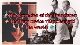 🔬 The Invention of the Transistor: ⚡ The Tiny Device That Changed the World! 🌍