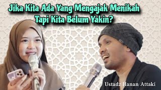 Ustadz Hanan Attaki | Jika Ada Yang Ngajak Nikah Tapi Kita Belum Yakin❓