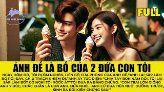 [REVIEW FULL] ẢNH ĐẾ LÀ BỐ CỦA 2 ĐỨA CON TÔI - KẸO NGỌT AUDIO