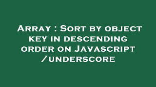 Array : Sort by object key in descending order on Javascript/underscore