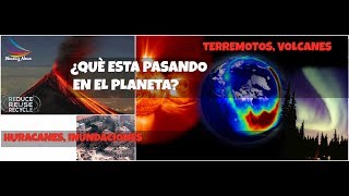 ¿Qué esta pasando en la tierra?, Terremotos, Volcanes, Huracanes y Tormentas Solares