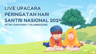 LIVE PERINGATAN HARI SANTRI NASIONAL 2024 MTSN DAN MAN 1 TULUNGAGUNG