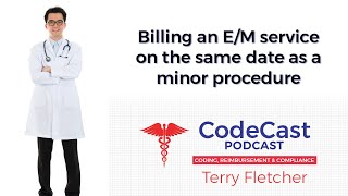 Billing an E/M service on the same date as a minor procedure