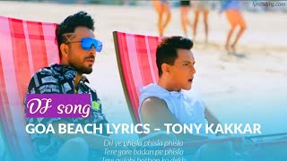 Goa Beach DJ song full lyrics. Ft. Tony kakkar and neha kakkar