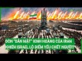 Đòn “dằn mặt” kinh hoàng của Iran khiến Israel lộ điểm yếu chết người?