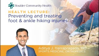 Preventing and treating foot & ankle hiking injuries - Free online health lecture