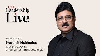 CIO Leadership Live India with Prasenjit Mukherjee, CIO and CDO, Jindal Water Infrastructure Ltd