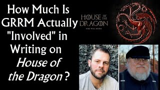 How Much is George RR Martin Actually "Involved" in Writing on House of the Dragon?(Game of Thrones)