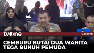 Gegara Cemburu, Dua Perempuan Sadis Nekat Bunuh Pemuda! | Kabar Petang tvOne